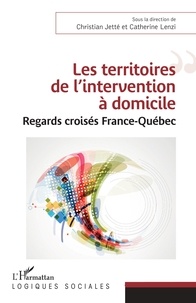 Christian Jetté et Catherine Lenzi - Les territoires de l'intervention à domicile - Regards croisés France-Québec.