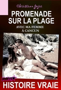 Christian Jojic - Promenade sur la plage avec ma femme à Cancun [Histoire Vraie].