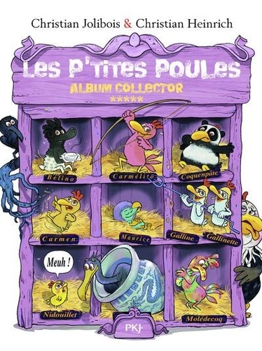 Les P'tites Poules  Album collector 5. Les P'tites Poules et l'oeuf de l'Empereur ; Les P'tites Poules et la rivière qui cocotte ; Un p'tit dodo au poulailler ; Les Cocottes ont les chocottes