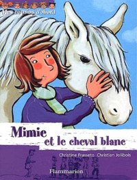 Christian Jolibois et Christine Frasseto - Mes copains d'abord Tome 5 : Mimie et le cheval blanc.