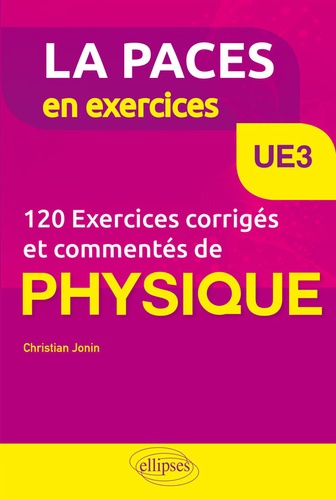 UE3. 120 Exercices corrigés et commentés de Physique pour la PACES