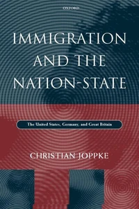 Immigration and the Nation-state: The United States, Germany and Great Britain