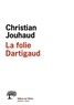 Christian Jouhaud - La folie Dartigaud.