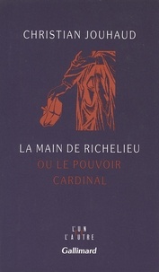 Christian Jouhaud - La main de Richelieu ou Le pouvoir cardinal.