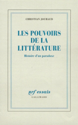 Christian Jouhaud - Les pouvoirs de la littérature - Histoire d'un paradoxe.