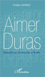 Christian Jouvenot - Aimer Duras - Marguerite aux semelles d'eau et de vent.