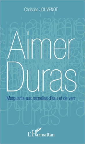 Christian Jouvenot - Aimer Duras - Marguerite aux semelles d'eau et de vent.