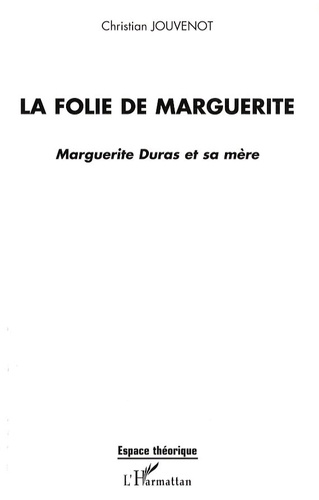 La folie de Marguerite. Marguerite Duras et sa mère