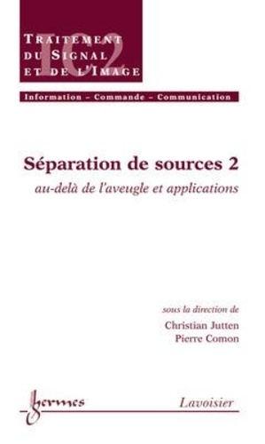 Christian Jutten - Séparation de sources. - Vol. 2 : au-delà de l'aveugle et applications.