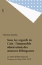 Christian Kaare et Thomas Sanchez - Sous les regards de Caïn - L'impossible observation des mineurs délinquants, [1945-1972].