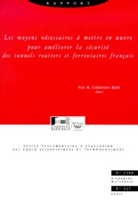 Christian Kert - Les moyens nécessaires à mettre en oeuvre pour améliorer la sécurité des tunnels routiers et ferroviaires français. - Rapport de l'office parlementaire d'évaluation des choix scientifiques et technologiques.