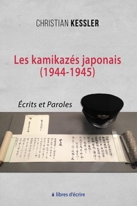 Christian Kessler - Les kamikazes japonais (1944-1945) - Ecrits et paroles.