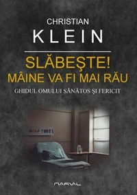 Slăbește! Mâine va fi mai rău. Ghidul omului sănătos și fericit