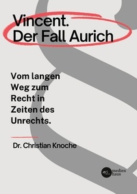 Christian Knoche - Vincent. Der Fall Aurich - Vom langen Weg zum Recht in Zeiten des Unrechts.