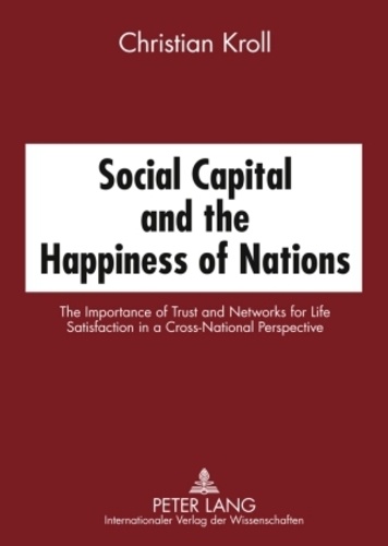 Christian Kroll - Social Capital and the Happiness of Nations.