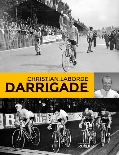 Darrigade. Le sprinteur du Tour de France