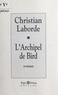 Christian Laborde - L'archipel de Bird.