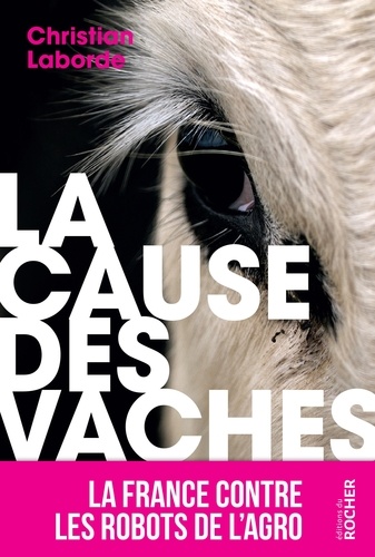 La Cause des vaches. La France contre les robots de l'agro