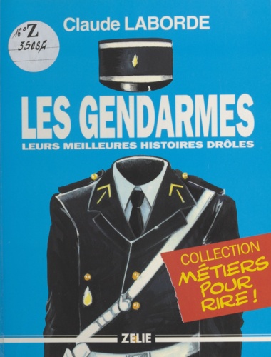 Les gendarmes. Leurs meilleures histoires drôles