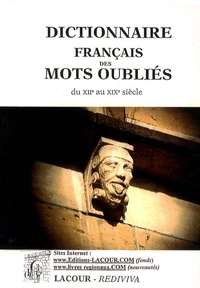 Dictionnaire français des mots oubliés du XIIe au XIXe siècle