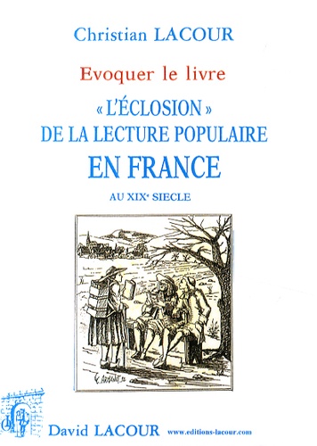 Christian Lacour - L'éclosion de la lecture populaire en France au XIXe siècle.
