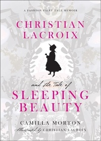 Christian Lacroix and the Tale of Sleeping Beauty - A Fashion Fairy Tale Memoir.