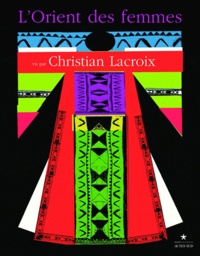 Christian Lacroix et Hana Al-Hanna-Chidiac - L'Orient des femmes vu par Christian Lacroix.
