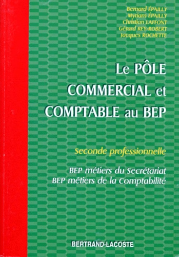 Christian Laffont et Bernard Epailly - Le pôle commercial et comptable au BEP - Seconde professionnelle, BEP métiers du secrétariat, BEP métiers de la comptabilité.