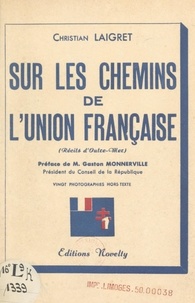 Christian Laigret et Gaston Monnerville - Sur les chemins de l'Union française - Récits d'outre-mer.
