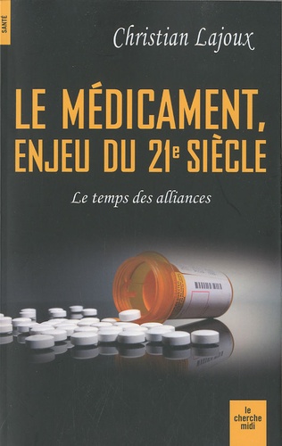 Christian Lajoux - Le médicament, enjeu du XXIe siècle - Le temps des alliances.