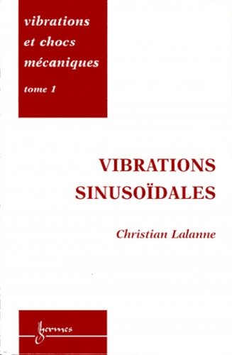 Christian Lalanne - Vibrations et chocs mécaniques - Tome 1, Vibrations sinusoïdales.