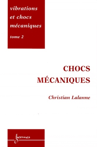 Christian Lalanne - Vibrations et chocs mécaniques - Tome 2, Chocs mécaniques.
