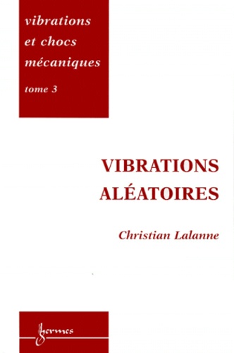 Christian Lalanne - Vibrations et chocs mécaniques - Tome 3, Vibrations aléatoires.