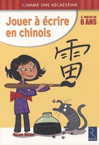 Christian Lamblin et Alain Weinich - Jouer à écrire en chinois, à partir de 6 ans.