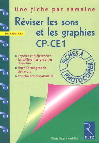 Christian Lamblin - Réviser les sons et les graphies CP-CE1 - Repérer et différencier les différentes graphies d'un son, fixer l'orthographe des mots, enrichir son vocabulaire.