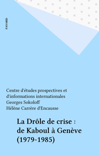 Christian Lamoureux et Georges Mink - La Drôle de crise - De Kaboul à Genève, 1979-1985.