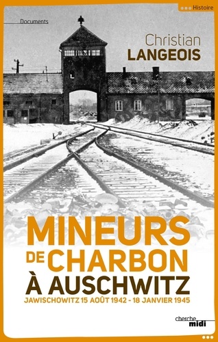 Mineurs de charbon à Auschwitz. Jawischowitz 15 août 1942-18 janvier 1945
