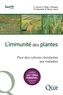 Christian Lannou et Dominique Roby - L'immunité des plantes - Pour des cultures résistantes aux maladies.