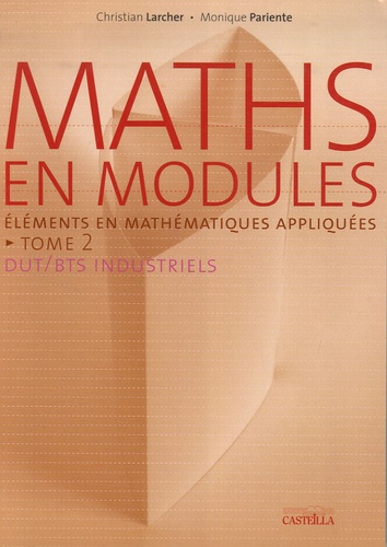 Christian Larcher et Monique Pariente - Maths en modules - Tome 2, Eléments de mathématiques appliquées.