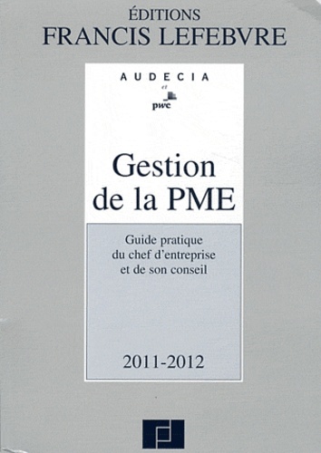 Christian Larguier - Gestion de la PME 2011-2012 - Guide pratique du chef d'entreprise et de son conseil.
