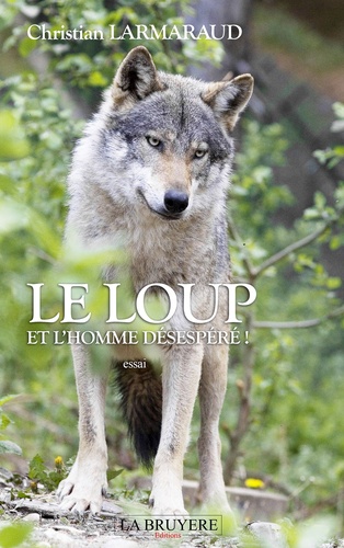 Christian Larmaraud - Le loup et l'homme désespéré !.