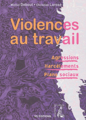 Christian Larose et Michel Debout - Violences Au Travail. Agressions, Harcelements, Plans Sociaux.