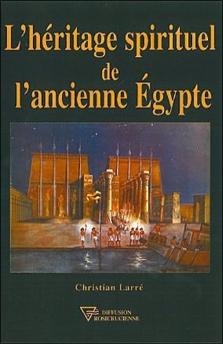 Christian Larré - Héritage spirituel de l'ancienne Egypte.