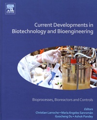 Christian Larroche et Maria Angeles Sanroman - Current Developments in Biotechnology and Bioengineering - Bioprocesses, bioreactors and controls.