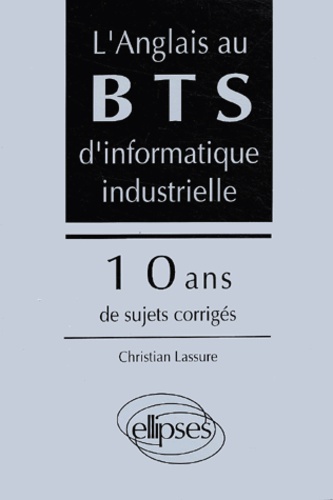 L'anglais au BTS d'informatique industrielle - 10... de Christian Lassure -  Livre - Decitre