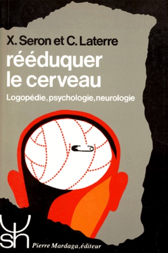 Christian Laterre et Xavier Seron - Reeduquer Le Cerveau ? Logopedie, Psychologie, Neurologie, 2eme Edition.