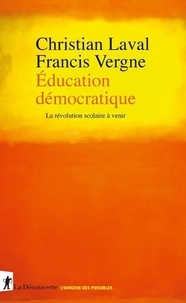 Christian Laval et Francis Vergne - Education démocratique - La révolution scolaire à venir.