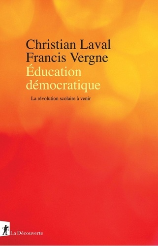 Christian Laval et Francis Vergne - Education démocratique - La révolution scolaire à venir.