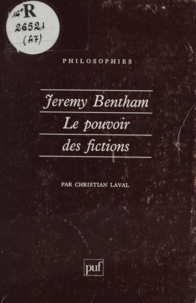 Christian Laval - Jeremy Bentham - Le pouvoir des fictions.
