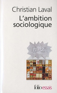 Christian Laval - L'ambition sociologique - Saint-Simon, Comte, Tocqueville, Marx, Durkheim, Weber.